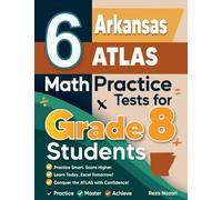 6 Arkansas ATLAS Math Practice Tests for Grade 8 Students: A Complete Guide to Building Math Mastery and Excelling on the Arkansas ATLAS Test
