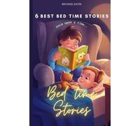 6 Best Bed Time Stories: Enchanting Tales to End the Day with a Smile, Stories to Soothe, Inspire, and Send Them Off to Dreamland, Whimsical Stories to Tuck Your Little Ones In