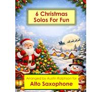 6 Christmas Alto Sax Solos for Fun - Easy-Intermediate to Advanced-Intermediate: With FREE BACKING TRACKS and piano accompaniment: 19 (Saxophone solos, duets and ensembles)