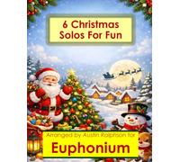 6 Christmas Euphonium Solos for Fun - Easy-Intermediate to Advanced-Intermediate: With FREE BACKING TRACKS and piano accompaniment: 44 (Brass solos, duets and ensembles)