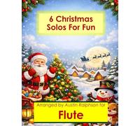 6 Christmas Flute Solos for Fun - Easy-Intermediate to Advanced-Intermediate: With FREE BACKING TRACKS and piano accompaniment: 38 (Woodwind solos, duets and ensembles)