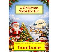6 Christmas Trombone Solos for Fun - Easy-Intermediate to Advanced-Intermediate: With FREE BACKING TRACKS and piano accompaniment: 43 (Brass solos, duets and ensembles)