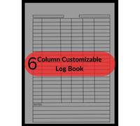 6 Column Customizable Log Book: Log Book To Track Income And Expenses For Car And Truck Maintenance, To Avoid Waste, For Fundraising. To Draw Invoice