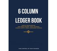 6 Column Ledger Book for Self-Employed: Simple Bookkeeping with Monthly Summary & Annual Totals | Income and Expense Tracker for Freelancers, Sole ... Small Business Owners, 8.5" x 11" | 130 Pages