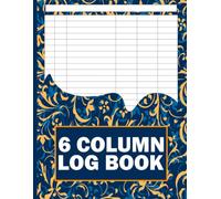 6 Column Log Book: Customizable Multipurpose Record Book for Inventory, Expenses, Orders, Bookkeeping, Daily Tracking and Small Business Records