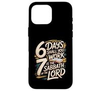 6 Days Shall You Work 7 Is A Sabbath to the Lord Case for iPhone 16 Pro Max