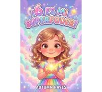 ¡6 es Mi Super Poder!: Historias conmovedoras, afirmaciones inspiradoras y divertidas páginas para colorear que fomentan la confianza, la bondad y la ... en niñas de 6 años (Serie Mi Superpoder)