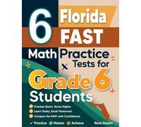 6 Florida FAST Math Practice Tests for Grade 6 Students: A Complete Guide to Building Math Mastery and Excelling on the Florida FAST Test