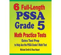 6 Full-Length PSSA Grade 5 Math Practice Tests: Extra Test Prep to Help Ace the PSSA Grade 5 Math Test