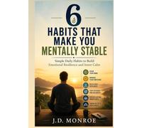 6 Habits That Make You Mentally Stable: Simple Daily Habits to Build Emotional Resilience and Inner Calm