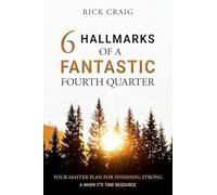6 Hallmarks of a Fantastic Fourth Quarter: Your Master Plan for Finishing Strong (When It's Time)