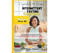 6 ingredients100 Recipes Intermittent Fasting Cookbook for Women Over 40: Hormone-Balanced, Energy-Boosting, Flavorful Gluten Free & Diary Free Recipes. + a 31 day Meal Plan/ Weekly Shopping List
