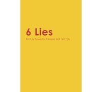 6 Lies Rich & Powerful People Will Tell You: Insightful self-help book aimed at guiding others on their journey of self-development and mental growth.
