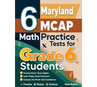 6 Maryland MCAP Math Practice Tests for Grade 6 Students: A Complete Guide to Building Math Mastery and Excelling on the Maryland MCAP Test