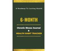 6-Month Chronic Illness Journal & Health Habit Tracker: The Clinical Adherence System for Building Health Habits & Managing Your Condition