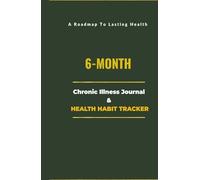 6-Month Chronic Illness Journal & Health Habit Tracker: The Clinical Adherence System for Building Health Habits & Managing Your Condition