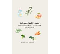 6-Month Meal Planner: Weekly Meal Planning, Shopping Lists, Hydration & Fitness Tracker: Simple & Organized Food Journal to Plan Your Meals, Save Time, and Stay Healthy