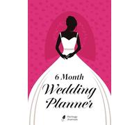 6 Month Wedding Planner: Your Quick-Start Guide to Organizing, Budgeting, and Planning the Perfect Wedding in Half the Time.