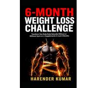 6-Month Weight Loss Challenge: Transform Your Body Naturally Without a Gym or Supplements in Just 6 Months