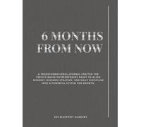 6 Months from Now: The Guided Journal for Founders, Freelancers and Freedom-Seekers (6 Months From Now Colour Variations)