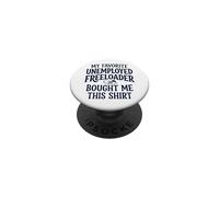 6 My Father Favorite Unemployed Freeloader Bought Me This PopSockets Adhesive PopGrip