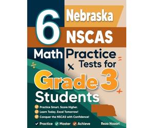 6 Nebraska NSCAS Growth Math Practice Tests for Grade 3 Students: A Complete Guide to Building Math Mastery and Excelling on the Nebraska NSCAS Growth Test
