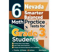 6 Nevada Smarter Balanced Math Practice Tests for Grade 3 Students: A Complete Guide to Building Math Mastery and Excelling on the Nevada Smarter Balanced Test