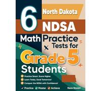 6 North Dakota NDSA Grade 5 Math Practice Tests: A Complete Guide to Building Math Mastery and Excelling on the North Dakota NDSA Test