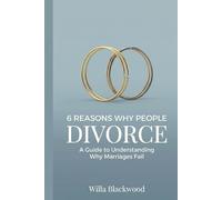 6 Reasons Why People Divorce: A Guide to Understanding Why Marriages Fail