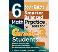 6 South Dakota Smarter Balanced Math Practice Tests for Grade 3 Students: A Complete Guide to Building Math Mastery and Excelling on the South Dakota Smarter Balanced Test