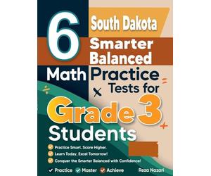 6 South Dakota Smarter Balanced Math Practice Tests for Grade 3 Students: A Complete Guide to Building Math Mastery and Excelling on the South Dakota Smarter Balanced Test