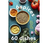 6 Spices, 60 Dishes: Indian Recipes That Are Simple, Fresh, and Big on Taste