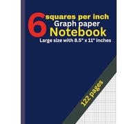 6 Squares Per Inch Graph Paper Notebook: 122 Pages: Classic 6x6 Grid for Math, Drawing, Engineering, Design & Planning - Large 8.5” x 11” Graphing Notebook