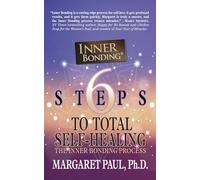 6 Steps to Total Self-Healing: The Inner Bonding Process