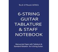 6-STRING GUITAR TABLATURE & STAFF NOTEBOOK: Manuscript Paper with Tablature & Standard Notation for 6-String Guitar. (BLUE STRINGS SERIES)