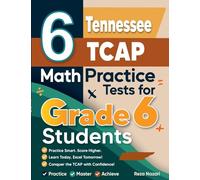 6 Tennessee TCAP Math Practice Tests for Grade 6 Students: A Complete Guide to Building Math Mastery and Excelling on the Tennessee TCAP Test