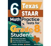 6 Texas STAAR Math Practice Tests for Grade 8 Students: A Complete Guide to Building Math Mastery and Excelling on the Texas STAAR Test