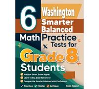 6 Washington Smarter Balanced Math Practice Tests for Grade 8 Students: A Complete Guide to Building Math Mastery and Excelling on the Washington Smarter Balanced Test