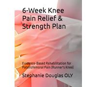 6-Week Knee Pain Relief & Strength Plan: Evidence-Based Rehabilitation for Patellofemoral Pain (Runner's Knee)