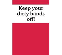 6" X 9" ruled Notebook Keep your dirty hands off! 200 pages (Rude Notebooks)
