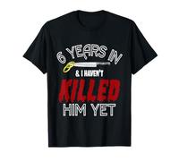 6 Years Havent Killed Him Funny Wedding Anniversary Gift T-Shirt