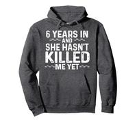 6 Years In And She Hasn't Killed Me Yet Anniversary Design Pullover Hoodie, Adult Unisex, Dark Heather Grey, Large