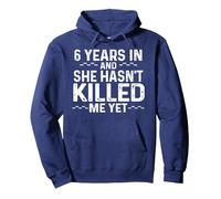 6 Years In And She Hasn't Killed Me Yet Anniversary Design Pullover Hoodie, Adult Unisex, Navy Blue, Large