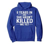 6 Years In And She Hasn't Killed Me Yet Anniversary Design Pullover Hoodie, Adult Unisex, Royal Blue, X-Large