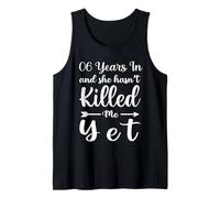 6 Years in and She Hasn't Killed Me Yet Cute 6th Anniversary Tank Top