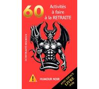 60 activités à faire à la retraite (avec espace livre d'Or): humour noir