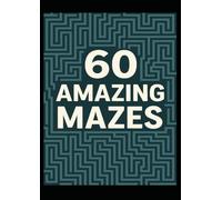 60 Amazing Mazes: Fun and Challenging Maze Puzzle Book with Easy, Medium, and Hard Levels - Hours of Brain-Boosting Entertainment for Kids and Adults