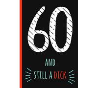 60 and still a Dick: Notebook, Funny 60th Happy Birthday gift, Blank lined novelty journal, Great gag present (also a fab alternative to a card!) Cool Retro Design