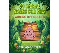 60 Animal Mazes for Kids: Varying Difficulties: A Fun Coloring Activity Book for Children Ages 4+ (Coloring and Activity Books)