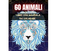 60 Animali da colorare: Libro da colorare per adulti con 60 fantastici animali come passatempo e antistress